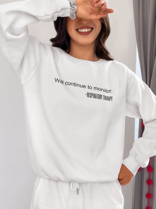 "Will Continue to Monitor" Respiratory Therapy Sweatshirt